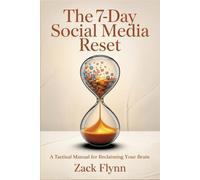 The 7-Day Social Media Reset: A Tactical Manual for Reclaiming Your Brain