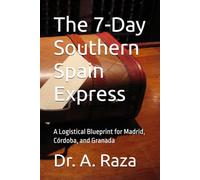 The 7-Day Southern Spain Express: A Logistical Blueprint for Madrid, Córdoba, and Granada (The Transit Blueprint Series: 7-Day Travel Guides)