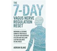 The 7-Day Vagus Nerve Regulation Reset: Morning & Evening Somatic Protocols to Calm Your Nervous System and Reclaim Lasting Balance in One Week (The Regulation Blueprint Series)