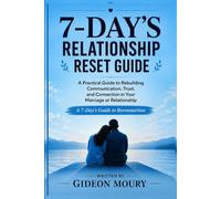 The 7-Days Relationship Reset Guide: A Practical Guide to Rebuilding Communication, Trust, and Connection in Your Marriage or Relationship