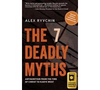 The 7 Deadly Myths: Antisemitism from the time of Christ to Kanye West (Second edition, revised and supplemented)