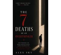 The 7 Deaths Of An Overthinker: How Introverts And Highly Sensitive People Slowly Disappear Into Self-Sabotage, Loneliness, And Emotional Chaos (The Calm Strength)