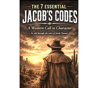THE 7 ESSENTIAL JACOB'S CODES: A Western Call To Character