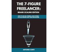 The 7-Figure Freelancer: Brand Scaling Edition: How to Use Ads, Funnels, and Systems to Scale Brands and Your Own Income