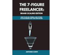 The 7-Figure Freelancer: Brand Scaling Edition: How to Use Ads, Funnels, and Systems to Scale Brands and Your Own Income