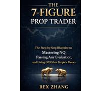 THE 7-FIGURE PROP TRADER: The Step-by-Step Blueprint to Mastering NQ, Passing Any Evaluation, and Living Off Other People’s Money (The Profit Zone)