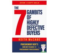 The 7 Gambits of Highly Defective Buyers : Procurement Bert's How Not-to Guide for Procurement Professionals