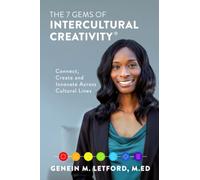 The 7 Gems of Intercultural Creativity®: Connect, Create and Innovate Across Cultural Lines
