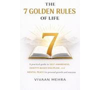 The 7 Golden Rules of Life: A Practical Guide to Self-Awareness, Identity-Based Discipline, and Mental Peace for Personal Growth and Success.