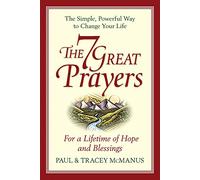 The 7 Great Prayers: The Simple, Powerful Way to Change Your Life for a Lifetime of Hope and Blessings