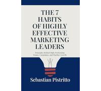 The 7 Habits of Highly Effective Marketing Leaders: Principles Behind High-Performing Teams, Campaigns, and Pipeline Growth