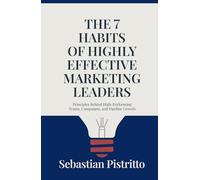 The 7 Habits of Highly Effective Marketing Leaders: Principles Behind High-Performing Teams, Campaigns, and Pipeline Growth