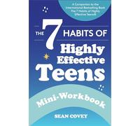 The 7 Habits of Highly Effective Teens: Mini-Workbook: (Self Help Workbook for Teens, Ages 12-17)