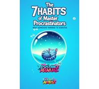 The 7 Habits of Master Procrastinators Who Somehow Manage to Survive: A Resistance Manual