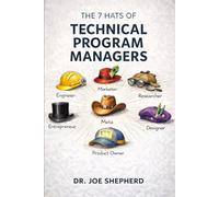 The 7 Hats of Technical Program Managers: The 7 Hats