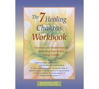 The 7 Healing Chakras Workbook: Exercises and Meditations for Unlocking Your Body's Energy Centers