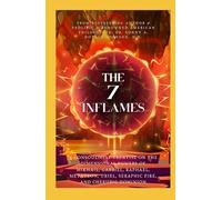 THE 7 INFLAMES: A Consoulicist Treatise on the Dimensional Powers of Mikhail, Gabriel, Raphael, Metatron, Uriel, Seraphic Fire, and Cherubic Dominion