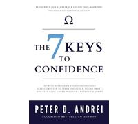 The 7 Keys to Confidence: How to Reprogram Your Subconscious Supercomputer to Speak Smoothly, Sound Smart, and Stay Cool Under Pressure - Without a Script (Eloquence for Excellence)