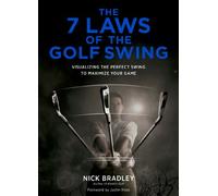 The 7 Laws Of The Golf Swing: Visualizing The Perfect Swing To Maximize Your Game