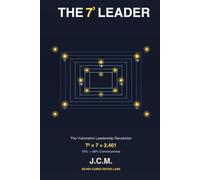 The 7³ Leader: Transform Your Organization with Volumetric Consciousness: How to Activate All 2,401 Aspects of Human Potential and Achieve 343X Team Performance Through Seven-Dimensional Leadership