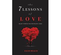 The 7 Lessons of Love: Heart Wisdom for Troubling Times