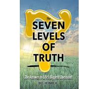The 7 Levels of Truth: The Answer to LIfe's Biggest Question