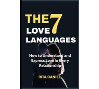 The 7 Love Languages: How to Understand and Express Love in Every Relationship
