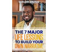 The 7 Major Life Lessons to Build Your Own Narrative