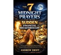 The 7 Midnight Prayers That Unlock Sudden Financial Breakthroughs: A Proven Spiritual Strategy for Debt Cancellation, Unexpected Money, and Financial Open Doors in 30 Days