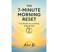 The 7-Minute Morning Reset: Tiny Rituals for a Calmer, Happier Day