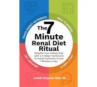 The 7 Minute Renal Diet Ritual: Simplify Your Kidney Diet Planning with Daily Renal Nutrient Tracking, Weekly Meal Plans & Grocery List in Just 7 Minutes a Day (Kidney Diet Food Reference Guide)