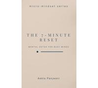 The 7-Minute Reset: Mental Detox for Busy Minds (Micro-Mindset)