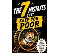 The 7 Mistakes Keeping You Poor: Why Hard Work No Longer Guarantees Financial Freedom in the Age of AI, Digital Income and Modern Wealth Building (Viral Money)
