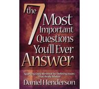 The 7 Most Important Questions You Will Ever Ask: Sparking Daily Renewal by Defining the Issues That Really Matter