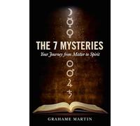 The 7 Mysteries: Your Journey from Matter to Spirit
