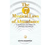 The 7 Mystical Laws of Abundance: A Guide from the Sages on Effortless Abundance