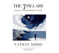 The 7 Pillars: A Guide to Transforming Your Life