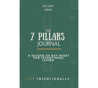 The 7 Pillars Journal: A guided 30-Day Reset For Intentional Living