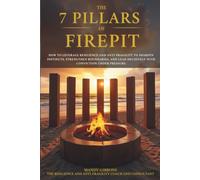 The 7 Pillars of FIREPIT: How to Leverage Resilience and Anti-Fragility to Sharpen Instincts, Strengthen Boundaries, and Lead Decisively with Conviction Under Pressure