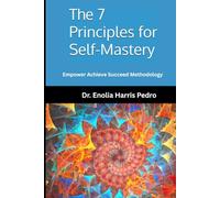 The 7 Principles for Self-Mastery: Empower Achieve Succeed Methodology (Architecture of Human Coherence)