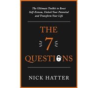 The 7 Questions : The Ultimate Toolkit to Boost Self-Esteem, Unlock Your Potential and Transform Your Life