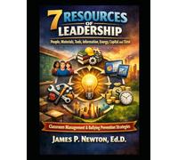 The 7 Resources of Leadership: Including Classroom Management and Bullying Prevention Strategies