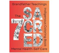 The 7 Sacred Grandfather Teachings Coloring Book: Indigenous Coloring Book for Teens, 50 plus Positive Affirmations with Spirit Animals Illustrations ... inches, one sided so no bleed using markers