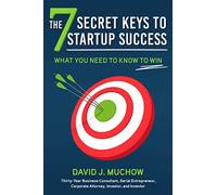 The 7 Secret Keys to Startup Success: What You Need to Know to Win