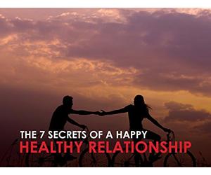 The 7 Secrets of a Happy, Healthy Relationship