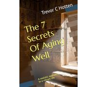 The 7 Secrets Of Aging Well: A realistic approach to a vibrant life