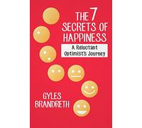 The 7 Secrets of Happiness: A Reluctant Optimist's Journey by Brandreth, Gyles (2014) Paperback
