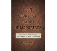 The 7 Secrets of Happy Millionaires: Uncommon Stories from Unusual Millionaires