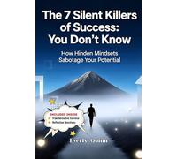 The 7 Silent Killers of Success: You Don’t Know: How Hidden Mindsets Sabotage Your Potential (SELF-HELP)
