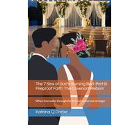 The 7 Sins of God’s Burning Bed: Part III Fireproof Faith: The Covenant Reborn: When love walks through the fire and comes out stronger